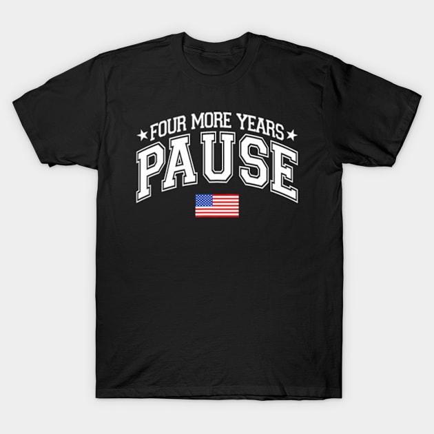 Four More Years Pause Election 2024 Political American Flag T-Shirt by mason artist